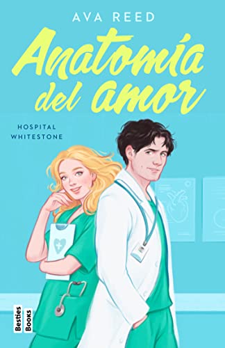 Anatomía del amor (Serie Hospital Whitestone 1) (BestiesBooks) de Ava Reed
