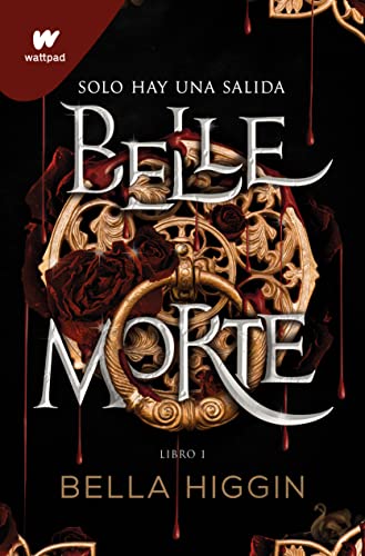 Belle Morte: Libro 01 (Wattpad) de Bella Higgin
