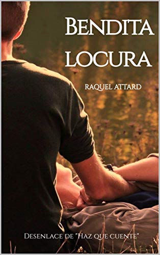 Bendita locura (Haz que cuente n 2) de Raquel Attard