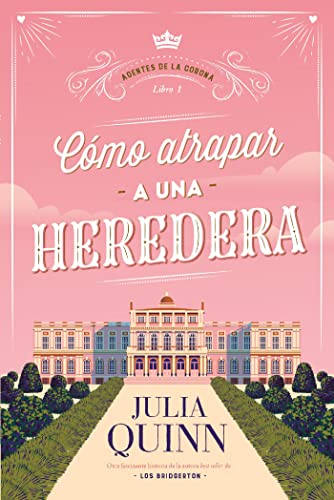 Cmo atrapar a una heredera (Agentes de la Corona 1) (Titania poca) de Julia Quinn