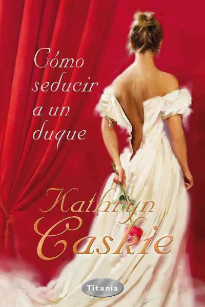 Cmo Seducir a un Duque de Kathryn Caskie