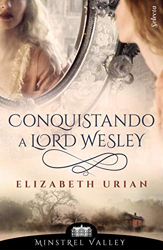 Conquistando a lord Wesley (Minstrel Valley 9) de Elizabeth Urian
