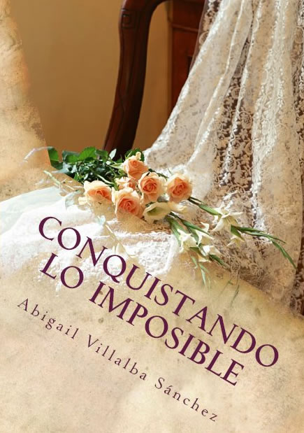 Conquistando lo imposible de Abigail Villalba Sánchez