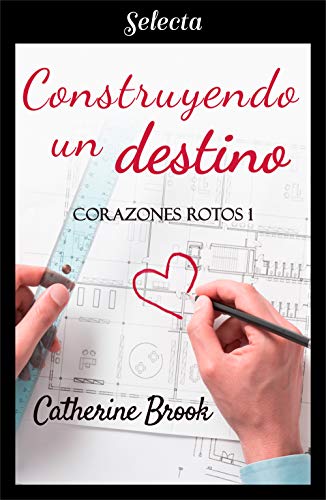 Construyendo un destino (Bilogía Corazones rotos 1) de Catherine Brook
