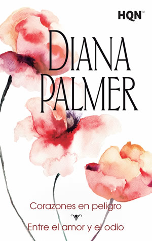 Corazones en peligro. Entre el amor y el odio de Diana Palmer