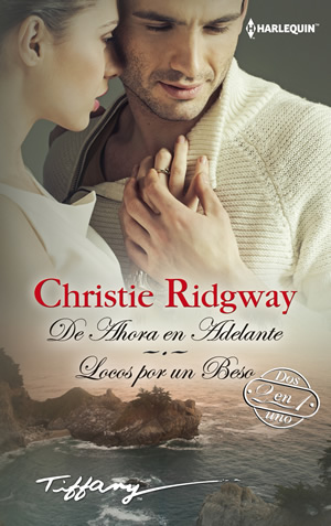 De ahora en adelante. Locos por un beso de Christie Ridgway