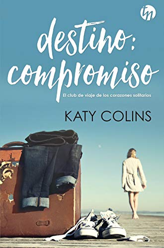 Destino: compromiso: El club de viaje de los corazones solitarios (Top Novel nº 3) de Katy Colins