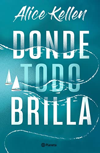 Donde todo brilla (Planeta) de Alice Kellen