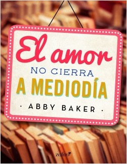 El amor no cierra a medioda de Abby Baker