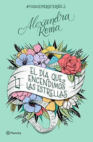 El da que encendimos las estrellas: #fugacesperoeternos2 (Planeta) de Alexandra Roma