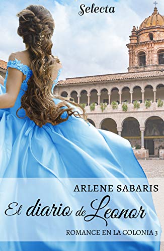 El diario de Leonor (Un romance en la colonia 3) de Arlene Sabaris