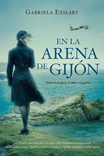 En la arena de Gijón: Entre la lealtad, el amor y la guerra de Gabriela Exilart