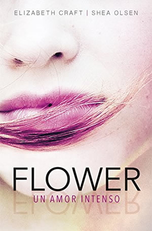 Flower. Un amor intenso de Elizabeth Craft y Shea Olsen