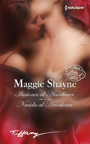 Ilusiones al anochecer. Nacida al anochecer de Maggie Shayne