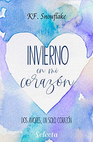 Invierno en mi corazn (Dos amores, un solo corazn 1) de K. F. Snowflake