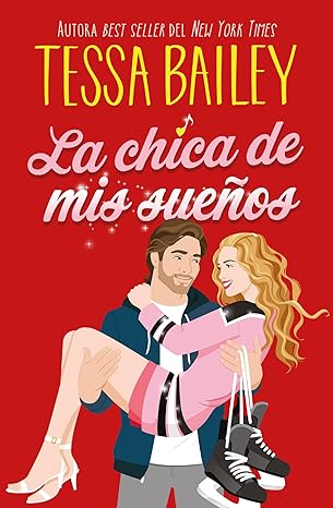 La chica de mis sue�os de Tessa Bailey