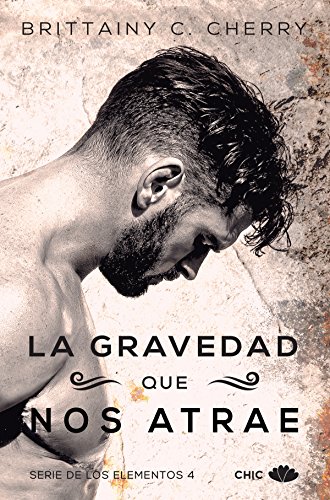 La gravedad que nos atrae (Los Elementos 4) de Brittainy C. Cherry