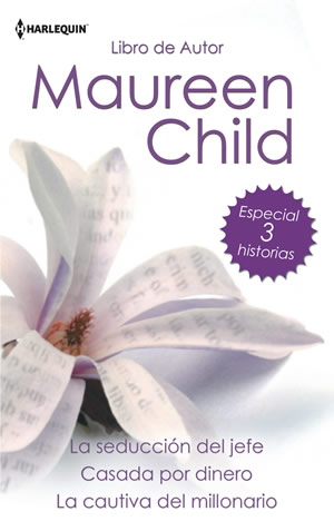 La seduccin del jefe; Casada por dinero; La cautiva del millonario de Maureen Child