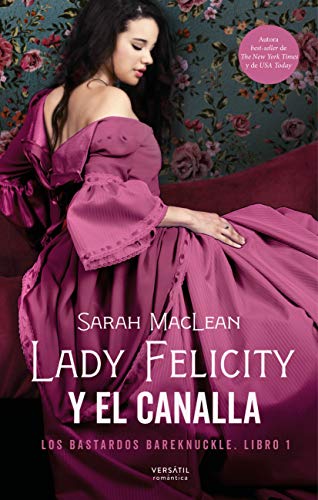 Lady Felicity y el canalla (Los Bastardos Bareknuckle n 1) de Sarah Maclean