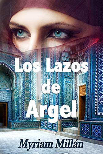 Los lazos de Argel de Myriam Milln