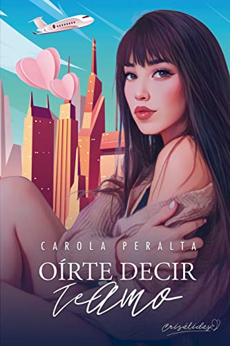 Orte decir "Te Amo" (Serie Crislidas #1) de Carola Peralta