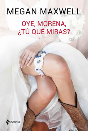 Oye, Morena, T Qu Miras? de Megan Maxwell