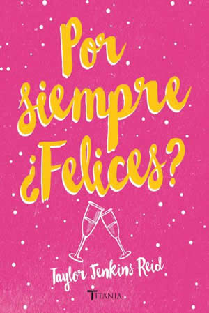 Por siempre Felices? de Taylor Jenkins Reid