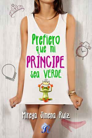 Prefiero que mi prncipe sea verde de Mireya Jimena Ruiz