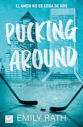 Pucking Around. El amor no es cosa de dos: 1  de Emily Rath