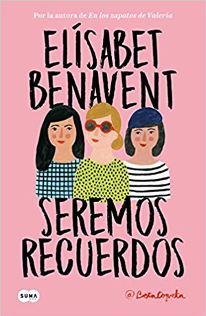 Seremos recuerdos de Elsabet Benavent