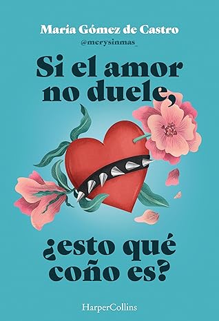 Si el amor no duele, �esto qu� co�o es? de Mar�a G�mez de Castro