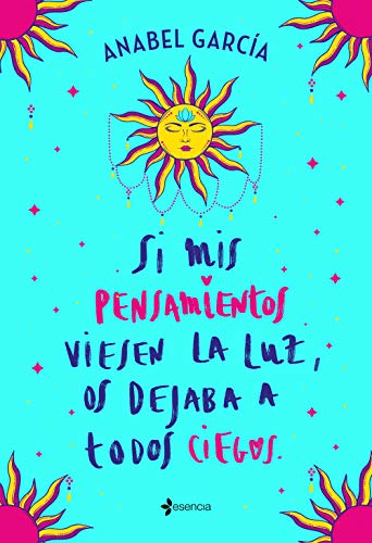 Si mis pensamientos viesen la luz, os dejaba a todos ciegos de Anabel Garca