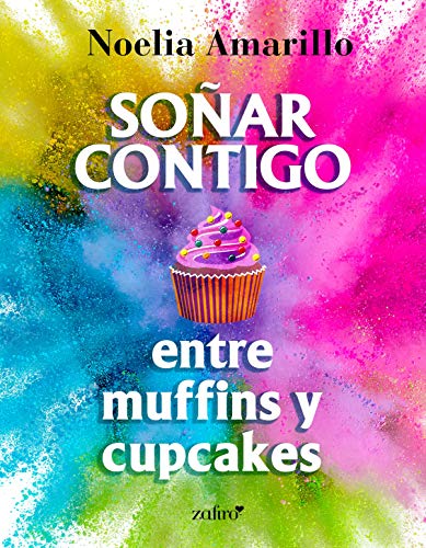 Soñar contigo entre muffins y cupcakes de Noelia Amarillo - Libros de  Romántica | Blog de Literatura Romántica