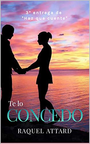 Te lo concedo (Haz que cuente n 3) de Raquel Attard