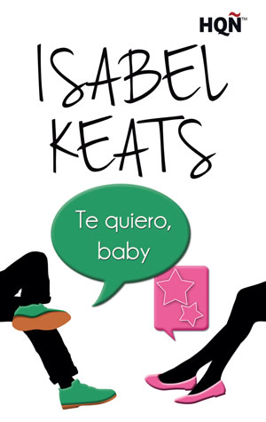 Te quiero, baby de Isabel Keats