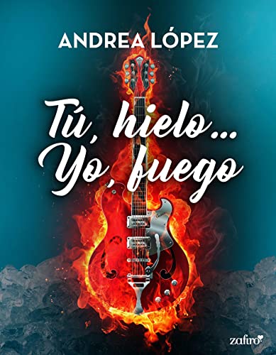 Tú, hielo... Yo, fuego (Erótica) de Andrea López