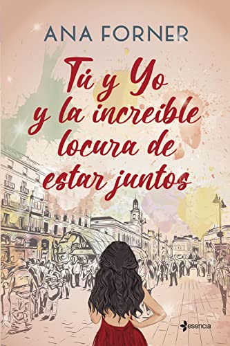 T y yo y la increble locura de estar juntos (Romntica Contempornea) de Ana Forner