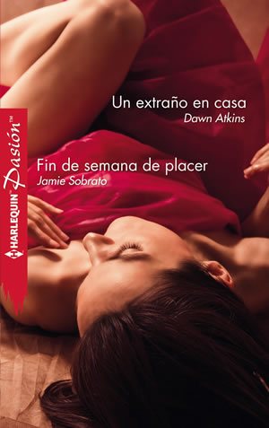 Un extrao en casa. Fin de semana de placer de Dawn Atkins, Jamie Sobrato