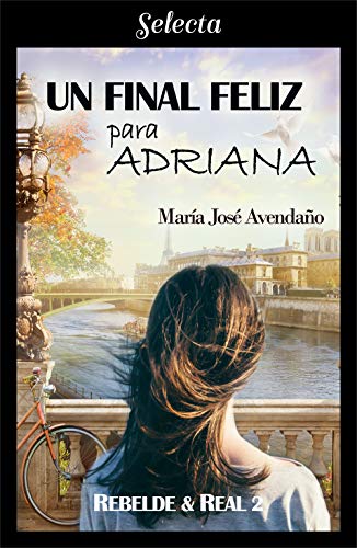 Un final feliz para Adriana (Bilogía Rebelde y real 2) de María José Avendaño