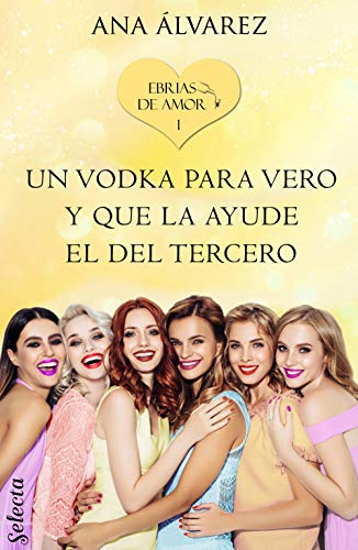 Un vodka para Vero y que la ayude el del tercero (Ebrias de amor 1) de Ana Álvarez