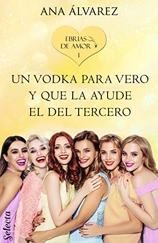 Un vodka para Vero y que la ayude el del tercero (Ebrias de amor 1)