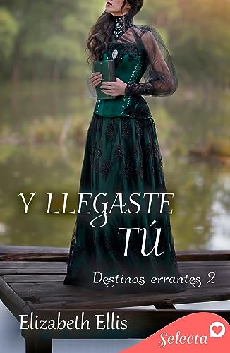 Y llegaste t (Destinos errantes 2) de Elizabeth Ellis